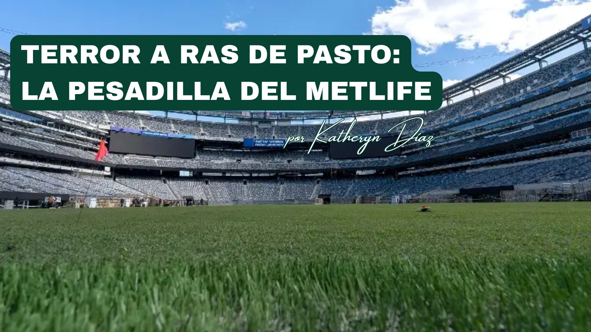 Terror a ras de pasto: La pesadilla del MetLife Stadium